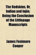 The Redskins, Or, Indian And Injin; Being The Conclusion Of The Littlepage Manuscripts di James Fenimore Cooper edito da General Books Llc