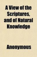 A View Of The Scriptures, And Of Natural di Anonymous, Books Group edito da General Books