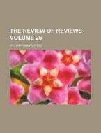 The Review Of Reviews 02 1913 di William Thomas Stead edito da Rarebooksclub.com