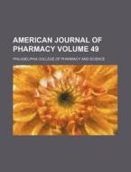 American Journal Of Pharmacy Volume 49 di General Books edito da Rarebooksclub.com