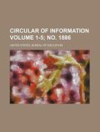 Circular[s] Of Information Volume 1-5; di United States Bureau of Education edito da Rarebooksclub.com