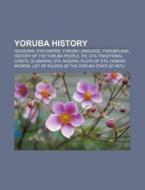 Yoruba history di Source Wikipedia edito da Books LLC, Reference Series