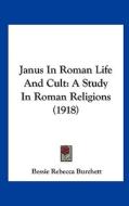 Janus in Roman Life and Cult: A Study in Roman Religions (1918) di Bessie Rebecca Burchett edito da Kessinger Publishing