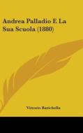 Andrea Palladio E La Sua Scuola (1880) di Vittorio Barichella edito da Kessinger Publishing