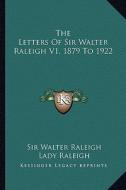 The Letters of Sir Walter Raleigh V1, 1879 to 1922 di Walter Raleigh edito da Kessinger Publishing