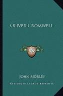 Oliver Cromwell di John Morley edito da Kessinger Publishing
