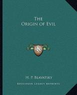 The Origin of Evil di Helene Petrovna Blavatsky edito da Kessinger Publishing