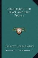 Charleston, the Place and the People di Harriott Horry Ravenel edito da Kessinger Publishing