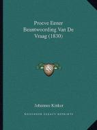 Proeve Eener Beantwoording Van de Vraag (1830) di Johannes Kinker edito da Kessinger Publishing