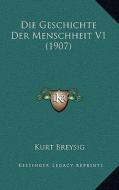 Die Geschichte Der Menschheit V1 (1907) di Kurt Breysig edito da Kessinger Publishing