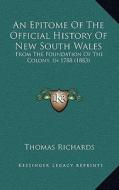 An Epitome of the Official History of New South Wales: From the Foundation of the Colony, in 1788 (1883) edito da Kessinger Publishing
