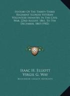History of the Thirty-Third Regiment Illinois Veteran Volunthistory of the Thirty-Third Regiment Illinois Veteran Volunteer Infantry, in the Civil War di Isaac H. Elliott edito da Kessinger Publishing