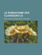 Le Romantisme Des Classiques (3) di Emile Auguste Etienne Deschanel edito da Rarebooksclub.com