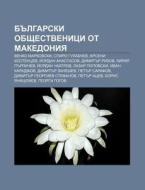 Bulgarski Obshtestvenitsi Ot Makedoniya: di Iztochnik Wikipedia edito da Books LLC, Wiki Series
