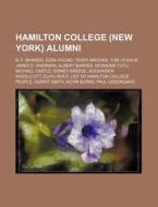 Hamilton College New York Alumni: B. F di Source Wikipedia edito da Books LLC, Wiki Series
