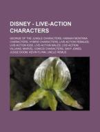 Disney - Live-Action Characters: George of the Jungle Characters, Hannah Montana Characters, Hybrid Characters, Live-Action Females, Live-Action Kids, di Source Wikia edito da Books LLC, Wiki Series
