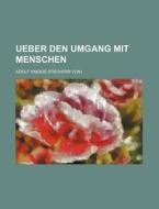 Ueber Den Umgang Mit Menschen di Adolf Knigge edito da General Books Llc