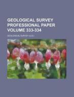 Geological Survey Professional Paper Volume 333-334 di Geological Survey edito da Rarebooksclub.com