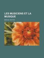 Les Musiciens Et La Musique di Hector Berlioz edito da Rarebooksclub.com