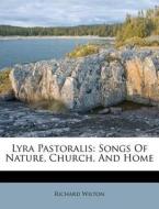 Lyra Pastoralis: Songs Of Nature, Church di Richard Wilton edito da Nabu Press