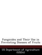 Fungicides And Their Use In Preventing Diseases Of Fruits edito da Bibliogov