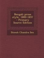 Bengali Prose Style, 1800-1857 di Dinesh Chandra Sen edito da Nabu Press