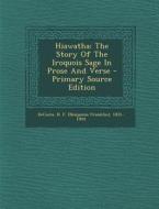 Hiawatha: The Story of the Iroquois Sage in Prose and Verse edito da Nabu Press