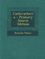 Cachivacheria - Primary Source Edition di Ricardo Palma edito da Nabu Press