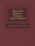 Nouvelles Choisies - Primary Source Edition di Franco Sacchetti, Alcide Bonneau edito da Nabu Press
