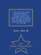 History Of The One Hundred And Fifth Regiment Of Pennsylvania Volunteers di Kate M Scott edito da War College Series