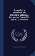 Journal Of A Residence And Travels In Colombia During The Years 1823 And 1824, Volume 1 di Charles Stuart Cochrane edito da Sagwan Press