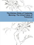 The Kitchen Sinks of Yesterday Morning di Derek Keck edito da Lulu.com