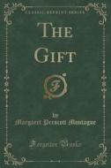 The Gift (classic Reprint) di Margaret Prescott Montague edito da Forgotten Books