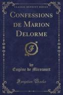 Confessions De Marion Delorme (classic Reprint) di Eugene De Mirecourt edito da Forgotten Books