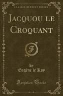 Jacquou Le Croquant (classic Reprint) di Eugene Le Roy edito da Forgotten Books