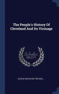 The People's History of Cleveland and Its Vicinage di George Markham Tweddell edito da CHIZINE PUBN