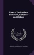 Lives Of The Brothers Humboldt, Alexander And William di Hermann Klencke, Gustav Schlesier edito da Palala Press