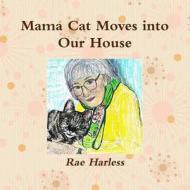 Mama Cat Moves into Our House di Rae Harless edito da Lulu.com