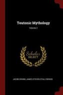 Teutonic Mythology; Volume 2 di Jacob Grimm, James Steven Stallybrass edito da CHIZINE PUBN