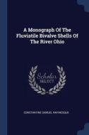 A Monograph of the Fluviatile Bivalve Shells of the River Ohio di Constantine Samuel Rafinesque edito da CHIZINE PUBN