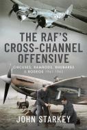The RAF's Cross-Channel Offensive di Starkey edito da Pen & Sword Books Ltd