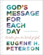 God's Message for Each Day: Wisdom from the Word of God di Eugene H. Peterson edito da THOMAS NELSON PUB