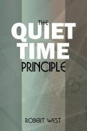 The Quiet Time Principle di Robert West edito da Publishamerica