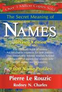 The Secret Meaning of Names di Pierre Le Rouzic, Rodney N Charles edito da 1st World Publishing