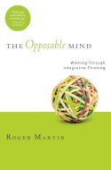 The Opposable Mind di Roger L. Martin edito da Harvard Business Review Press