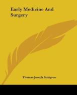 Early Medicine And Surgery di Thomas Joseph Pettigrew edito da Kessinger Publishing, Llc