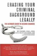 Erasing Your Criminal Background Legally: The Ultimate Guide to Second Chances di Daniel Hall Esq, Sarah Greenberg edito da Createspace