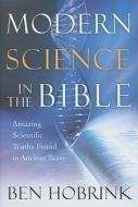 Modern Science in the Bible: Amazing Scientific Truths Found in Ancient Texts di Ben Hobrink edito da Howard Books