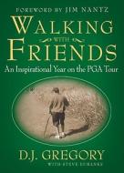 Walking with Friends: An Inspirational Year on the PGA Tour di D. J. Gregory edito da Simon Spotlight Entertainment