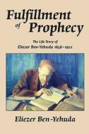 Fulfillment of Prophecy: The Life Story of Eliezer Ben-Yehuda 1858-1922 di Eliezer Ben-Yehuda edito da Booksurge Publishing